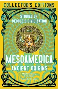 Mesoamerica Ancient Origins: Stories of People & Civilisation