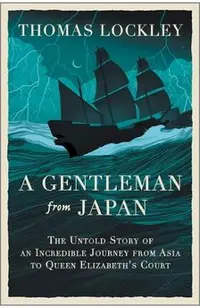 A Gentleman from Japan: The Untold Story of an Incredible Journey from Asia to Queen Elizabeth's Court