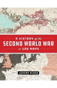 A History of the Second World War in 100 Maps