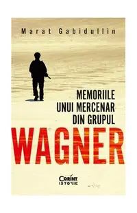 Memoriile unui mercenar din Grupul Wagner - Paperback brosat - Marat Gabidullin