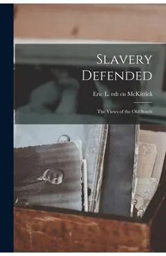 Slavery Defended: the Views of the Old South