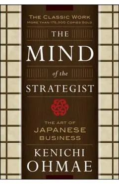 The Mind of the Strategist: The Art of Japanese Business