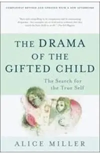 The Drama of the Gifted Child: The Search for the True Self