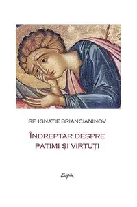 Îndreptar despre patimi și virtuți - Paperback brosat - Sf. Ignatie Briancianinov