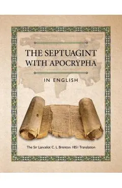 The Septuagint with Apocrypha in English: The Sir Lancelot C. L. Brenton 1851 Translation