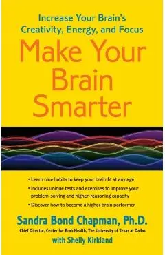 Make Your Brain Smarter: Increase Your Brain's Creativity, Energy, and Focus