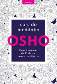 Curs de meditatie: Un antrenament de 21 de zile pentru constiinta ta