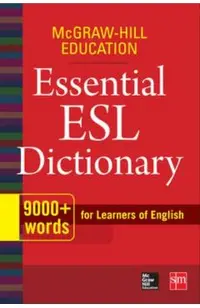 McGraw-Hill Education Essential ESL Dictionary: 9,000+ Words for Learners of English