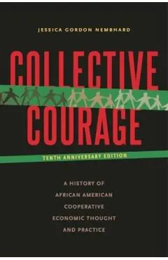 Collective Courage: A History of African American Cooperative Economic Thought and Practice