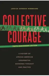 Collective Courage: A History of African American Cooperative Economic Thought and Practice