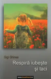 Respiră, iubeşte şi taci - Paperback brosat - Gigi Ghinea