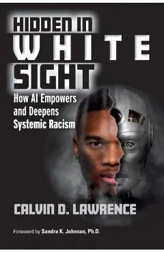 Hidden in White Sight: How AI Empowers and Deepens Systemic Racism
