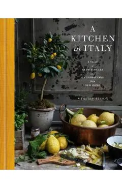 A Kitchen in Italy: A Year of Family Meals and Celebrations from Our Home