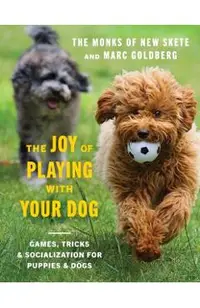 The Joy of Playing with Your Dog: Games, Tricks, & Socialization for Puppies & Dogs