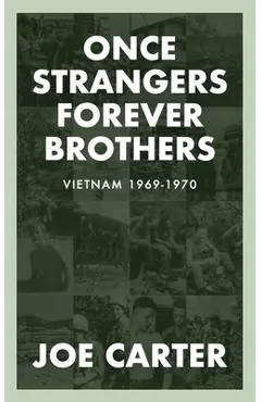 Once Strangers, Forever Brothers: Vietnam 1969-1970