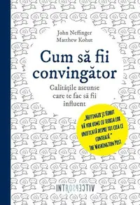 Cum sa fii convingator. Calitatile ascunse care te fac influent