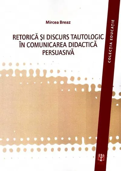 Retorica şi discurs tautologic în comunicarea didactica persuasivă - Paperback brosat - Mircea Breaz
