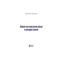 Când cel mai greu deal e pragul casei - Paperback brosat - Andrei Zanca