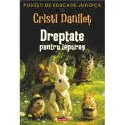 Povesti de educatie juridica. 1. Dreptate pentru iepuras