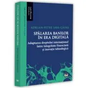Spalarea banilor in era digitala. Adaptarea dreptului international intre integritate financiara si inovatie tehnologica