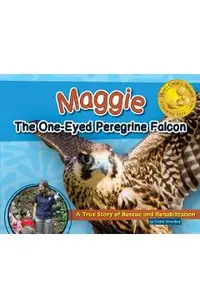 Maggie the One-Eyed Peregrine Falcon: A True Story of Rescue and Rehabilitation