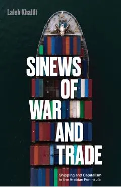 Sinews of War and Trade: Shipping and Capitalism in the Arabian Peninsula
