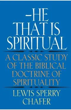 He That Is Spiritual: A Classic Study of the Biblical Doctrine of Spirituality