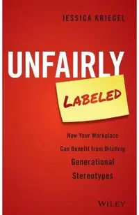Unfairly Labeled: How Your Workplace Can Benefit from Ditching Generational Stereotypes