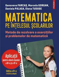 Matematica pe înțelesul școlarilor - Paperback brosat - Daniela Palaga, Elena Tudose, Genoveva Farcaș, Marcela Gorgan