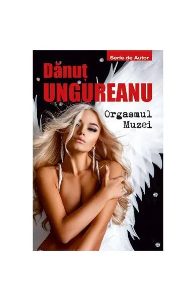 Orgasmul muzei - Paperback brosat - Dănuţ Ungureanu