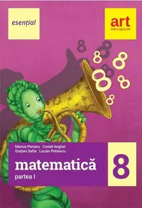 Matematică, clasa a VIII-a. Partea I (esențial) - Paperback brosat - Marius Perianu, Costel Anghel, Grațian Safta, Lucian Petrescu