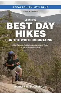 Amc's Best Day Hikes in the White Mountains: Four-Season Guide to 60 of the Best Trails in the White Mountains