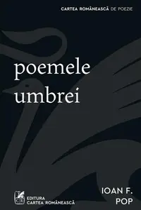 Poemele umbrei - Paperback - Ioan F. Pop - Cartea Românească