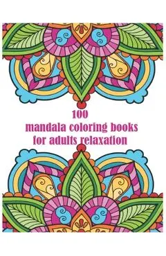 100 mandala coloring books for adults relaxation: for adults spiral bound Balance, Harmony, and Spiritual Designs for Relaxation and Focus The Art of