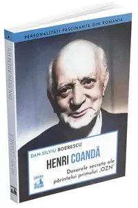 Henri Coandă - dosarele secrete ale părintelui primului OZN - Paperback brosat