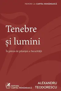 Tenebre și lumini - Paperback brosat - Alexandru Teodorescu - Cartea Românească