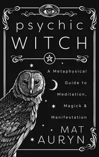 Psychic Witch: Un ghid metafizic pentru meditație, magie și manifestare