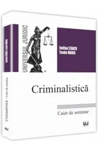 Criminalistica. Caiet de seminar