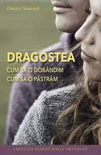 Dragostea. Cum să o dobândim, cum să o păstrăm - Paperback brosat - Dmitry Semenik