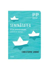 Seninătatea. 25 de povestiri despre echilibrul interior - Paperback brosat - Christophe André