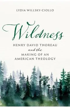 Wildness: Henry David Thoreau and the Making of an American Theology