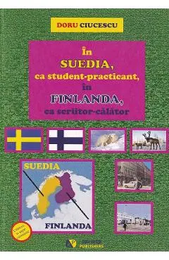 In Suedia, ca student-practicant, in Finlanda, ca scriitor-calator