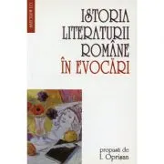 Istoria literaturii romane in evocari