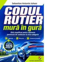Codul rutier mura in gura - Ghid simplificat pentru obtinerea permisului de conducere la orice categorie. Legislatie, mecanica, conducere preventiva
