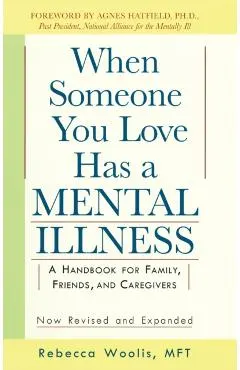 When Someone You Love Has a Mental Illness: A Handbook for Family, Friends, and Caregivers, Revised and Expanded