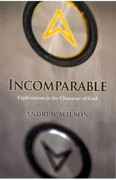 Incomparable: Explorations in the Character of God
