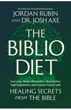 The Biblio Diet: Live Long, Master Metabolism, Reduce Pain, Fight Depression, and Conquer Cancer with Healing Secrets from the Bible