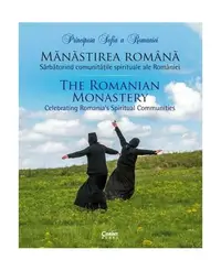 Mănăstirea română. Sărbătorind comunitățile spirituale ale României (Ediție bilingvă) - Hardcover - Principesa Sofia a României