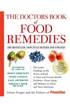 The Doctors Book of Food Remedies: The Latest Findings on the Power of Food to Treat and Prevent Health Problems--From Aging and Diabetes to Ulcers an