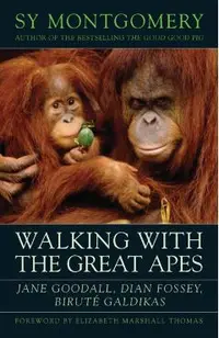 Walking with the Great Apes: Jane Goodall, Dian Fossey, Biruté Galdikas